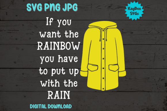 If You Want the Rainbow ... Rain SVG PNG for T-Shirt Graphics